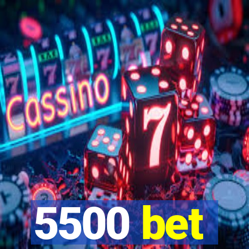 5500 bet